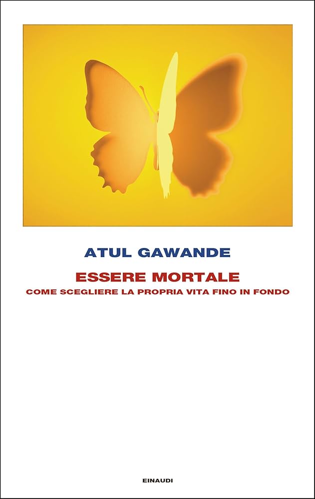 Copertina di Essere Mortale di Atul Gawande, edizione Einaudi